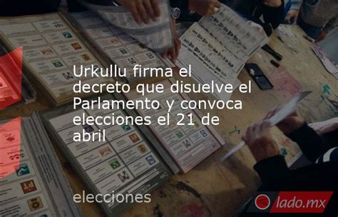 Urkullu Firma El Decreto Que Disuelve El Parlamento Y Convoca