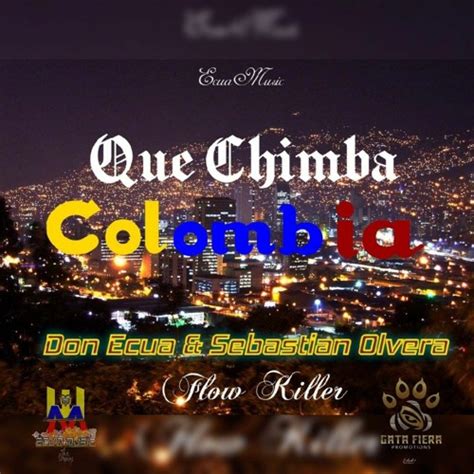 Stream Que Chimba Colombia Sebastian Olvera Don Ecua Ecuamusic