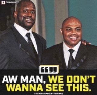 Aw Man We Don T Wanna See This Charles Barkley To Shaq Ifunny