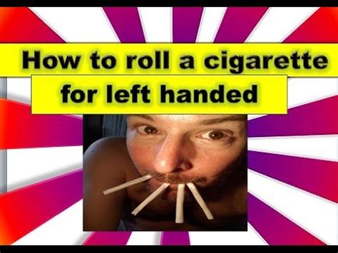 How To Roll A Cigarette For Left Handed Learn How To Roll A Cigarette