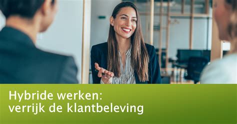 Hybride Werken Verrijk De Klantbeleving WerkTrends