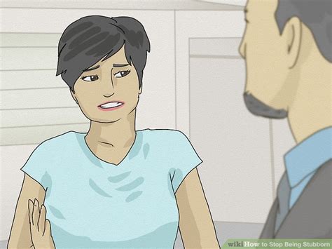 3 Ways To Stop Being Stubborn Wikihow