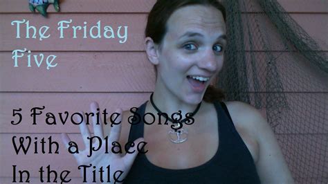 The Friday Five 5 Favorite Songs With A Place In The Title Youtube