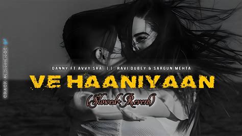 Ve Haaniyaan Official Slowed Reverb Song Ravi Dubey Sargun Mehta