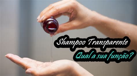 Shampoo Transparente Para Que Serve - Shampoo Transparente: Qual a sua função para os seus cabelos? - A Chata ...