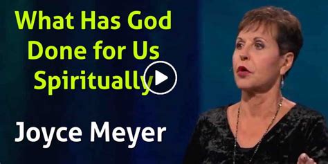 Joyce Meyer Watch Message What Has God Done For Us Spiritually