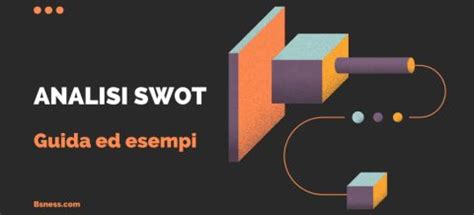 Guida Ed Esempi Analisi Swot Cos Come E Quando Farla