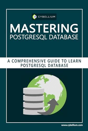 Mastering PostgreSQL Database A Comprehensive Guide To Learn