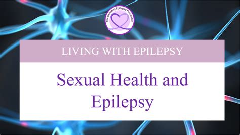 Sexual Health And Epilepsy The Defeating Epilepsy Foundation