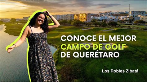 Conoce El Mejor Campo De Golf De Quer Taro Los Robles Zibat Youtube