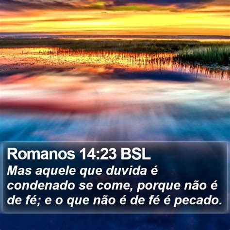 Romanos 14 23 BSL Mas aquele que duvida é condenado se come