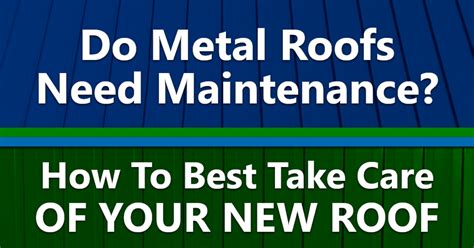 Metal Roof Maintenance Follow These Steps To Take Care Of Your Roof