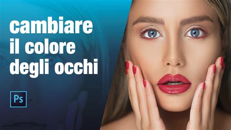 Come Cambiare Il Colore Degli Occhi Con Adobe Photoshop Tutorial Su