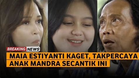 Maia Estianty Syok Melihat Kecantikan Putri Kedua Pelawak Mandra Youtube