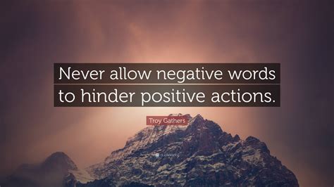 Troy Gathers Quote “never Allow Negative Words To Hinder Positive