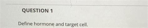 Solved Question Define Hormone And Target Cell Question Chegg