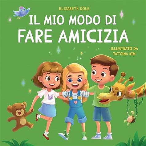 Il Mio Modo Di Fare Amicizia Libro Per Bambini Sullamicizia L