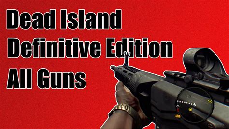 Dead Island Definitive Edition All Guns Youtube