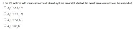 Solved If Two Lti Systems With Impulse Responses H1t And