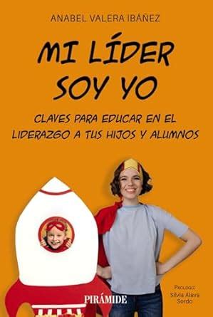 Amazon Mi L Der Soy Yo Claves Para Educar En El Liderazgo A Tus