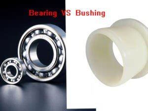 Bushing Vs Bearing What Are The Differences Between Them