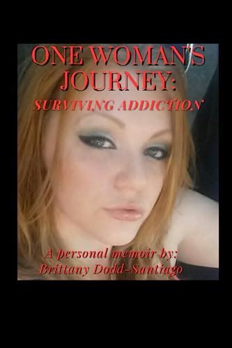 One Woman S Journey Surviving Addiction By Brittany Dodd Santiago Goodreads