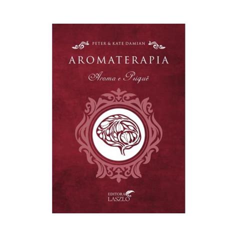 Livro Aromaterapia Aroma E Psique Koscky Ed Laszlo Aromavida