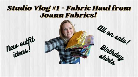 Studio Vlog 1 Fabric Haul From Joann Fabrics YouTube