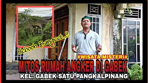 Wisata Mistery Mitos Rumah Angker Di Gabek Kel Gabek Satu Kec