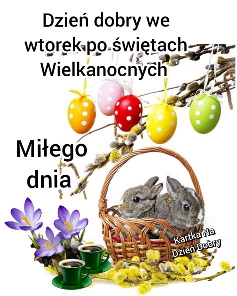 Dzie Dobry We Wtorek Po Wi Tach Wielkanocnych Twoje Karteczki