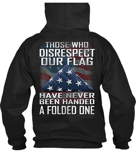 Those Who Disrespect Our Flag Have Never Been Handed A Folded One