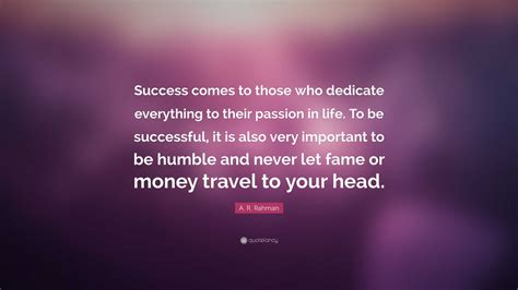 A. R. Rahman Quote: “Success comes to those who dedicate everything to