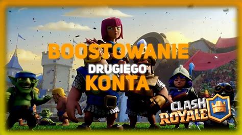 Clash Royale Odc Boostuje Drugie Konto Youtube