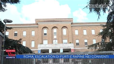 Roma Escalation Di Furti E Rapine Nei Conventi La Vita In Diretta