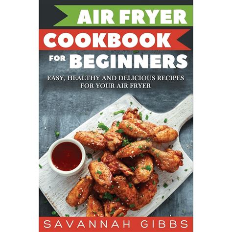 Air Fryer Cookbook For Beginners Easy Healthy And Delicious Recipes