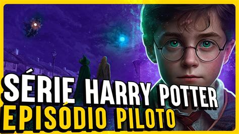 O 1º EPISÓDIO DA SÉRIE HARRY POTTER DEVE SER ASSIM YouTube