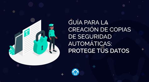 Gu A Para La Creaci N De Copias De Seguridad Autom Ticas Protege Tus