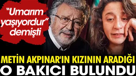 Metin Akpınar ın kızı Duygu Nebioğlunun aradığı o bakıcı bulundu