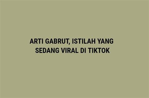 Istilah Gabrut Menjadi Viral Di TikTok Kata Gaul Yang Kerap Dipakai