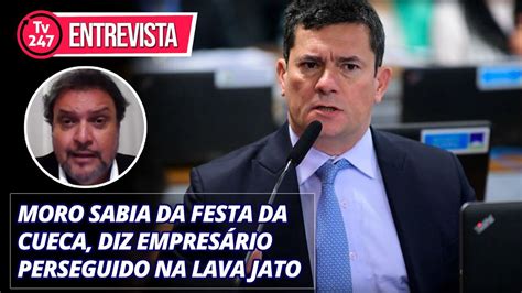 Moro Sabia Da Festa Da Cueca Diz Empres Rio Perseguido Na Lava Jato