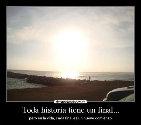 Toda Historia Tiene Un Final Desmotivaciones