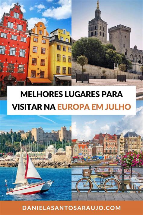 Melhores Lugares Para Visitar Na Europa Em Julho Daniela Santos Araújo