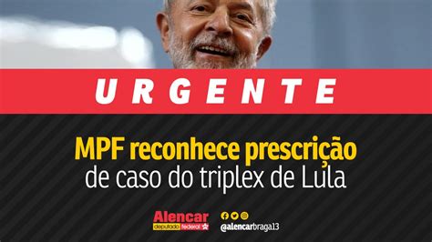 Mpf Reconhece Prescrição E Pede Arquivamento Da Denúncia Contra Lula Envolvendo O Caso Do Tríplex