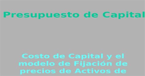 Presupuesto De Capital Costo De Capital Y El Modelo De Fijación De