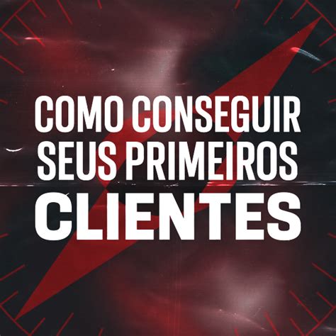 Como Conseguir Seus Primeiros Clientes