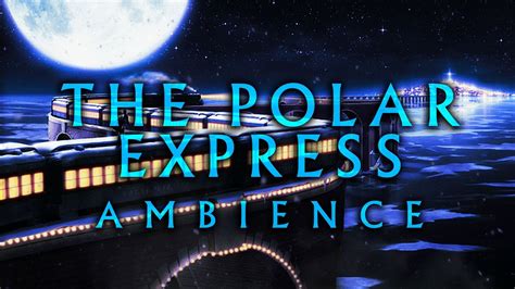 The Polar Express Ambience One Hour Ambient Mix Youtube