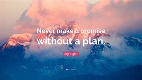 Zig Ziglar Quote “never Make A Promise Without A Plan”