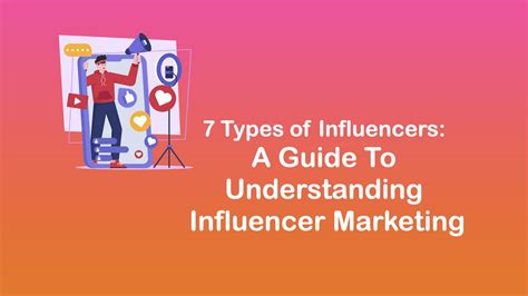 7 Types Of Influencers A Guide To Understanding Influencer Marketing