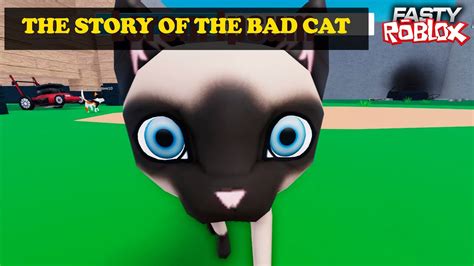 The Story Of The Bad Cat In The Game Bad Cat Fasty Roblox YouTube