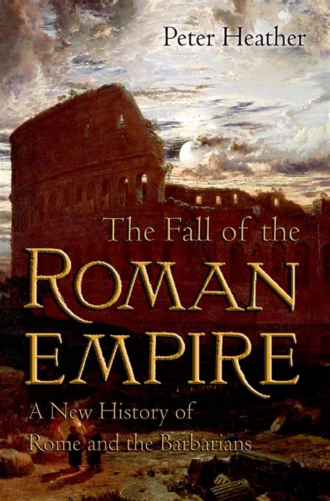 The Fall Of The Roman Empire A New History Of Rome And The